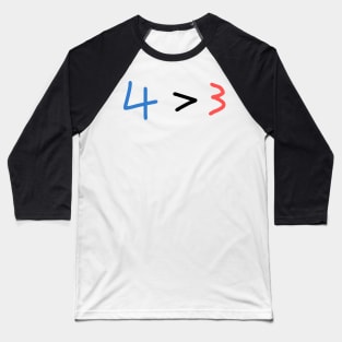 4 > 3 Baseball T-Shirt